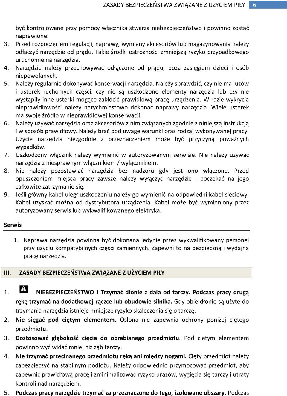 Narzędzie należy przechowywać odłączone od prądu, poza zasięgiem dzieci i osób niepowołanych. 5. Należy regularnie dokonywać konserwacji narzędzia.
