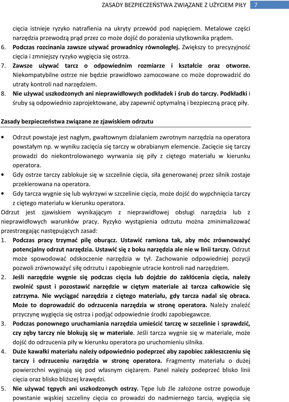 Zwiększy to precyzyjność cięcia i zmniejszy ryzyko wygięcia się ostrza. 7. Zawsze używać tarcz o odpowiednim rozmiarze i kształcie oraz otworze.
