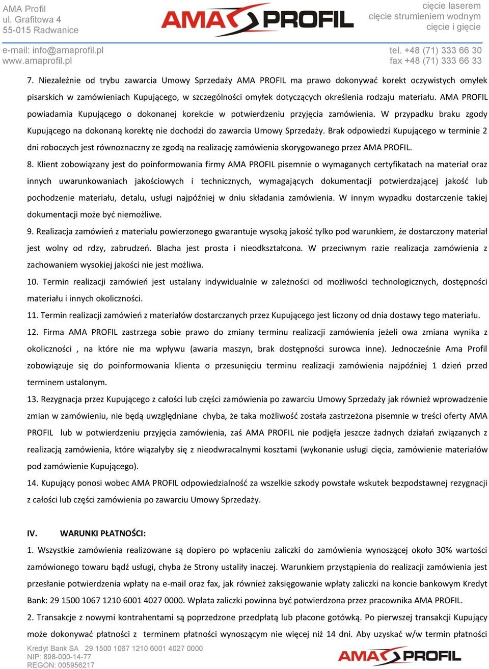 Brak odpowiedzi Kupującego w terminie 2 dni roboczych jest równoznaczny ze zgodą na realizację zamówienia skorygowanego przez AMA PROFIL. 8.