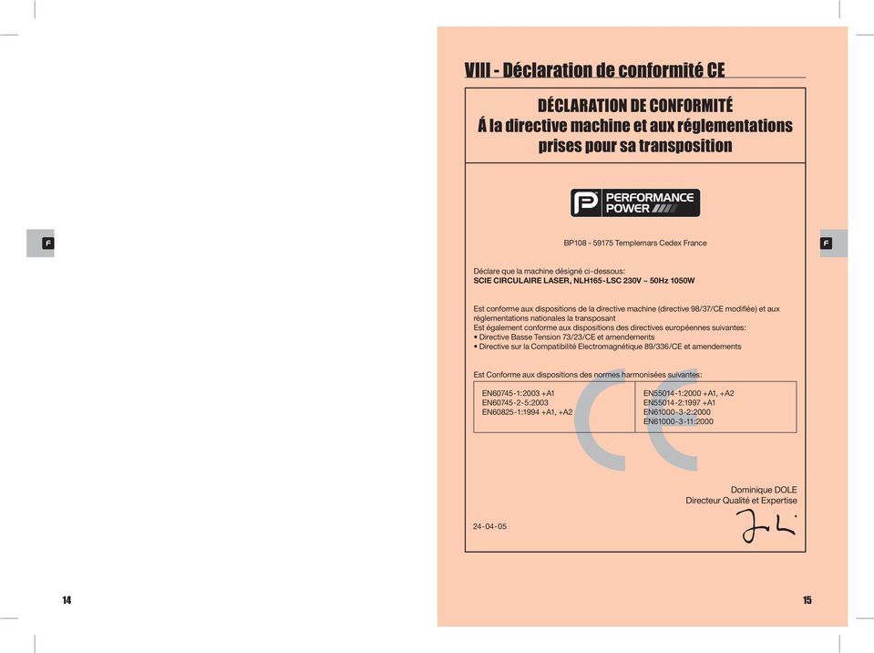 transposant Est également conforme aux dispositions des directives européennes suivantes: Directive Basse Tension 73/23/CE et amendements Directive sur la Compatibilité Electromagnétique 89/336/CE et