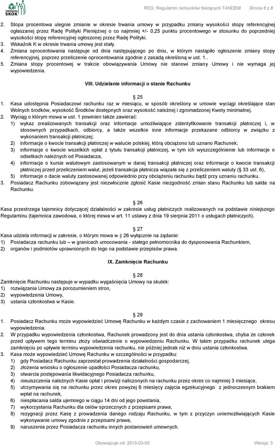 stosunku do poprzedniej wysokości stopy referencyjnej ogłoszonej przez Radę Polityki. 3. Wskaźnik K w okresie trwania umowy jest stały. 4.