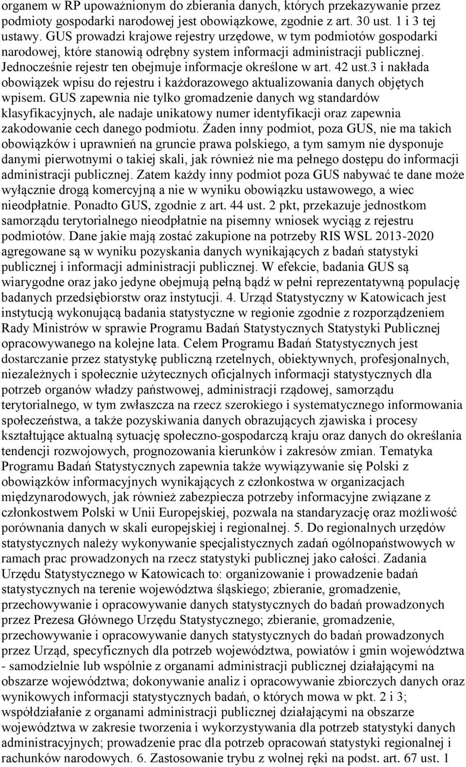 Jednocześnie rejestr ten obejmuje informacje określone w art. 42 ust.3 i nakłada obowiązek wpisu do rejestru i każdorazowego aktualizowania danych objętych wpisem.