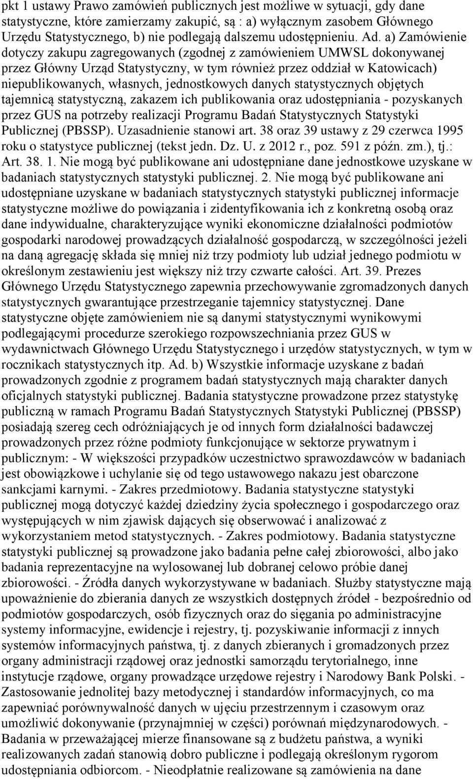 a) Zamówienie dotyczy zakupu zagregowanych (zgodnej z zamówieniem UMWSL dokonywanej przez Główny Urząd Statystyczny, w tym również przez oddział w Katowicach) niepublikowanych, własnych,