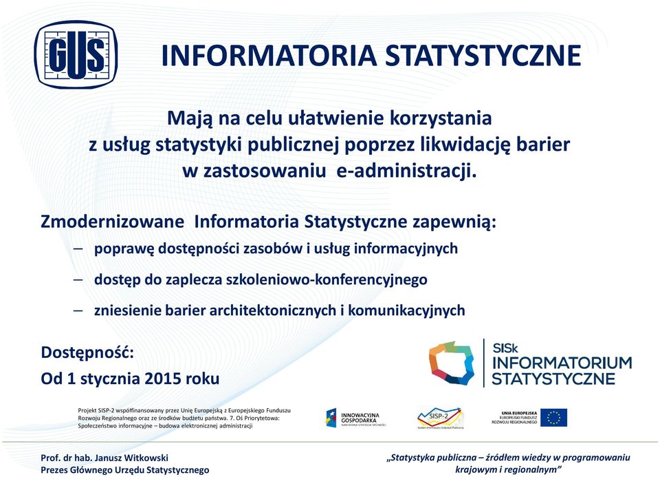 zniesienie barier architektonicznych i komunikacyjnych Dostępność: Od 1 stycznia 2015 roku Projekt SISP-2 współfinansowany przez Unię Europejską z