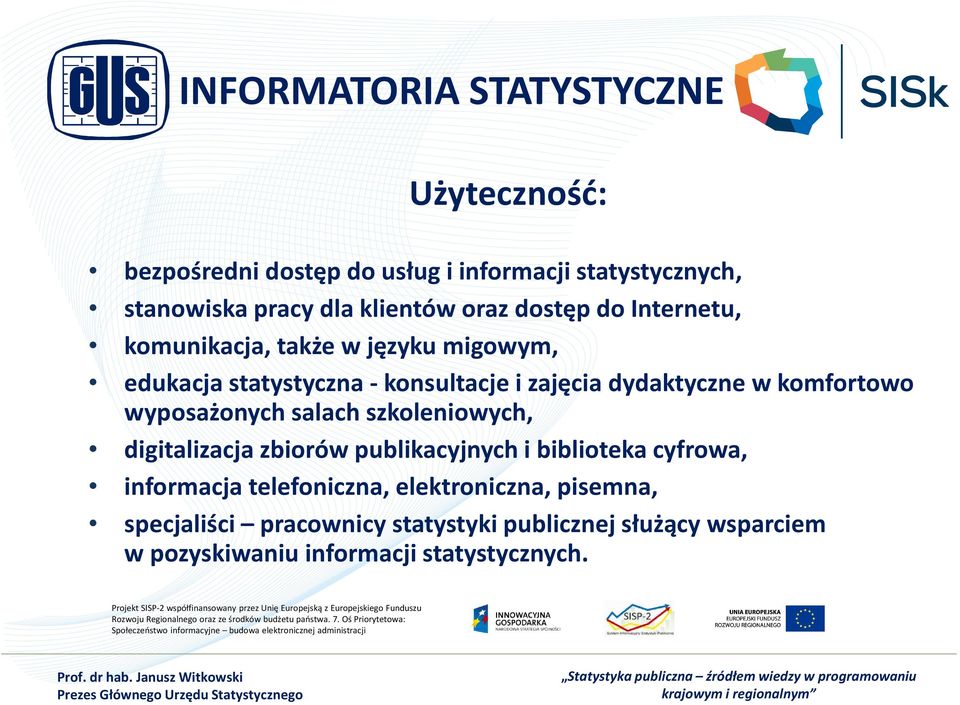 informacja telefoniczna, elektroniczna, pisemna, specjaliści pracownicy statystyki publicznej służący wsparciem w pozyskiwaniu informacji statystycznych.