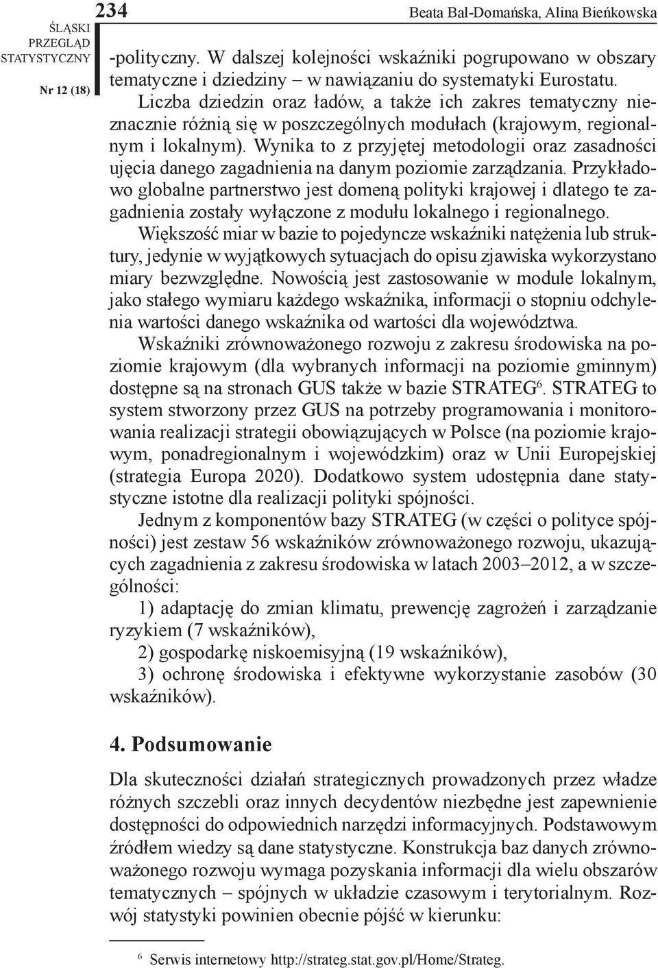 Wynika to z przyjętej metodologii oraz zasadności ujęcia danego zagadnienia na danym poziomie zarządzania.