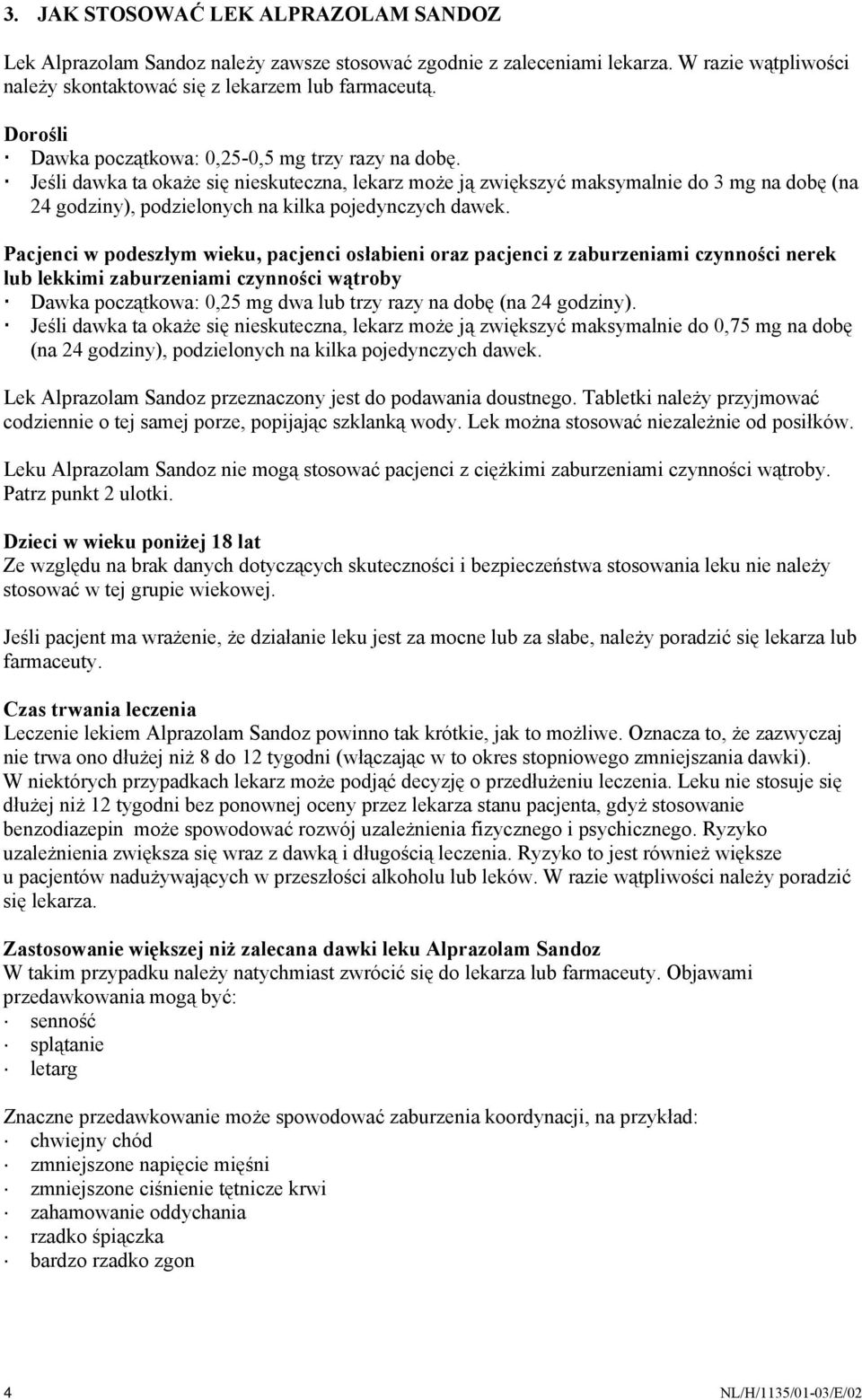 Jeśli dawka ta okaże się nieskuteczna, lekarz może ją zwiększyć maksymalnie do 3 mg na dobę (na 24 godziny), podzielonych na kilka pojedynczych dawek.