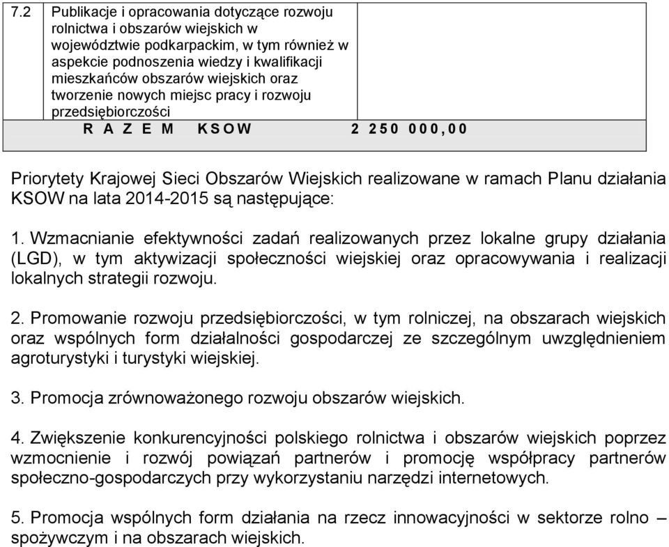 Wzmacnianie efektywności zadań realizowanych przez lokalne grupy działania (LGD), w tym aktywizacji społeczności wiejskiej oraz opracowywania i realizacji lokalnych strategii rozwoju. 2.