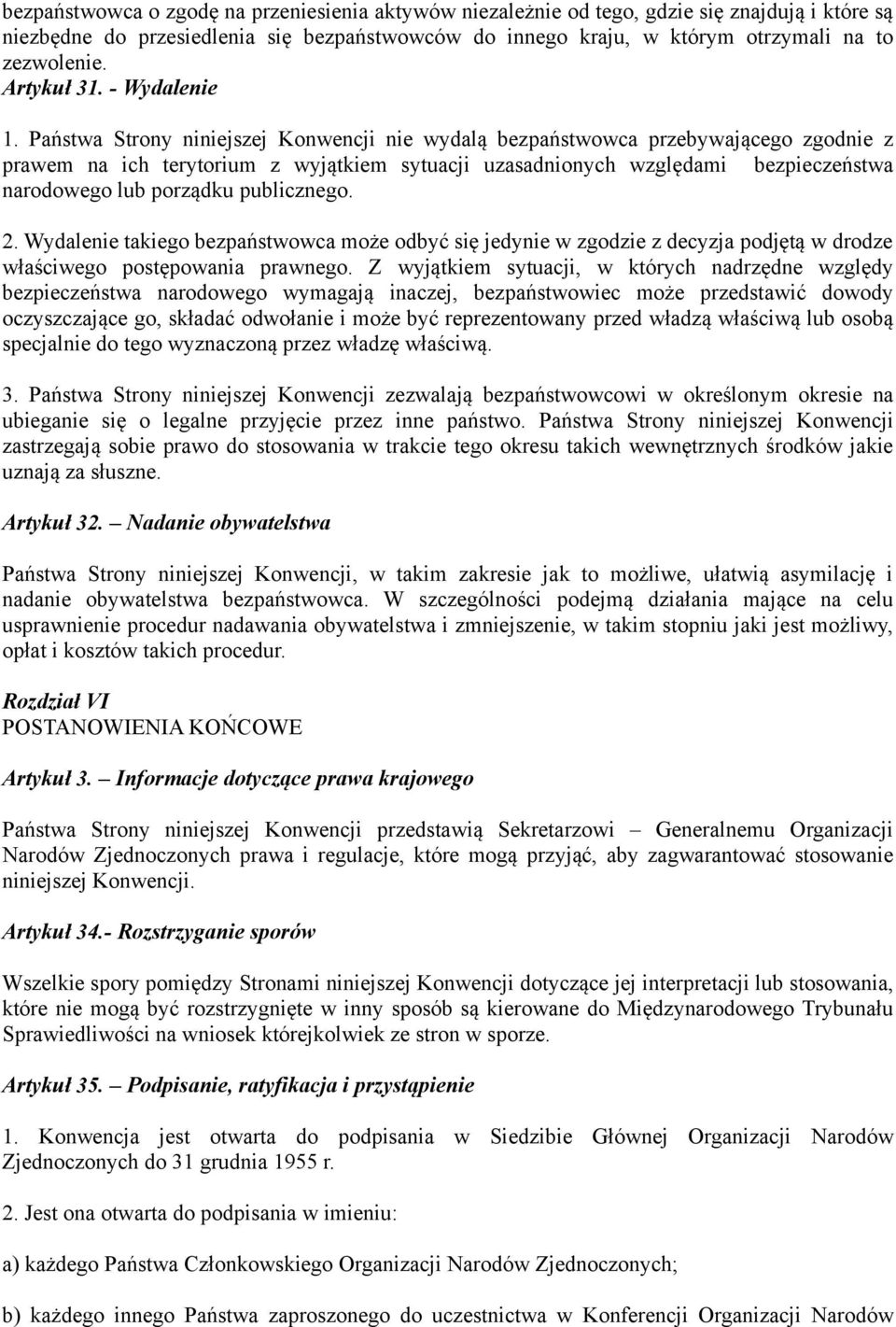 Państwa Strony niniejszej Konwencji nie wydalą bezpaństwowca przebywającego zgodnie z prawem na ich terytorium z wyjątkiem sytuacji uzasadnionych względami bezpieczeństwa narodowego lub porządku