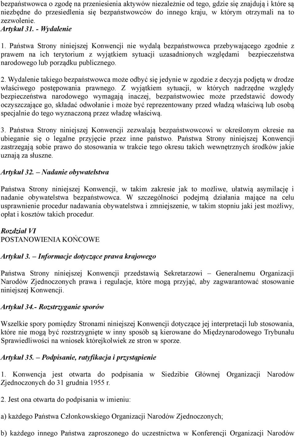 Państwa Strony niniejszej Konwencji nie wydalą bezpaństwowca przebywającego zgodnie z prawem na ich terytorium z wyjątkiem sytuacji uzasadnionych względami bezpieczeństwa narodowego lub porządku