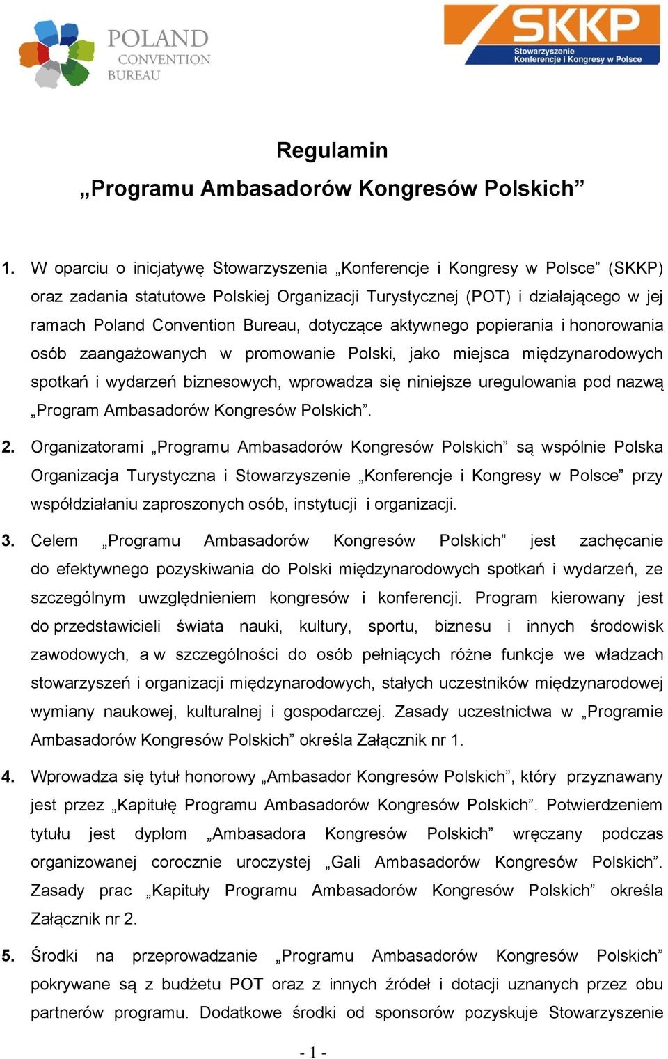 dotyczące aktywnego popierania i honorowania osób zaangażowanych w promowanie Polski, jako miejsca międzynarodowych spotkań i wydarzeń biznesowych, wprowadza się niniejsze uregulowania pod nazwą