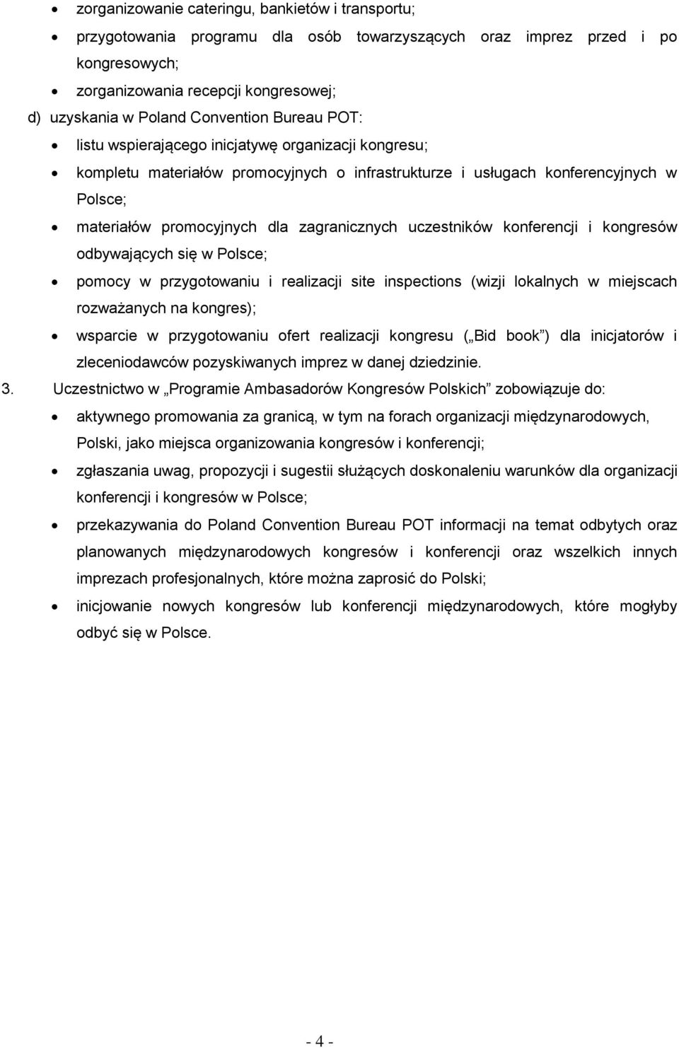 zagranicznych uczestników konferencji i kongresów odbywających się w Polsce; pomocy w przygotowaniu i realizacji site inspections (wizji lokalnych w miejscach rozważanych na kongres); wsparcie w