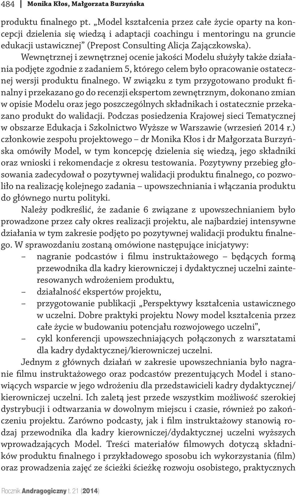 Wewnętrznej i zewnętrznej ocenie jakości Modelu służyły także działania podjęte zgodnie z zadaniem 5, którego celem było opracowanie ostatecznej wersji produktu finalnego.