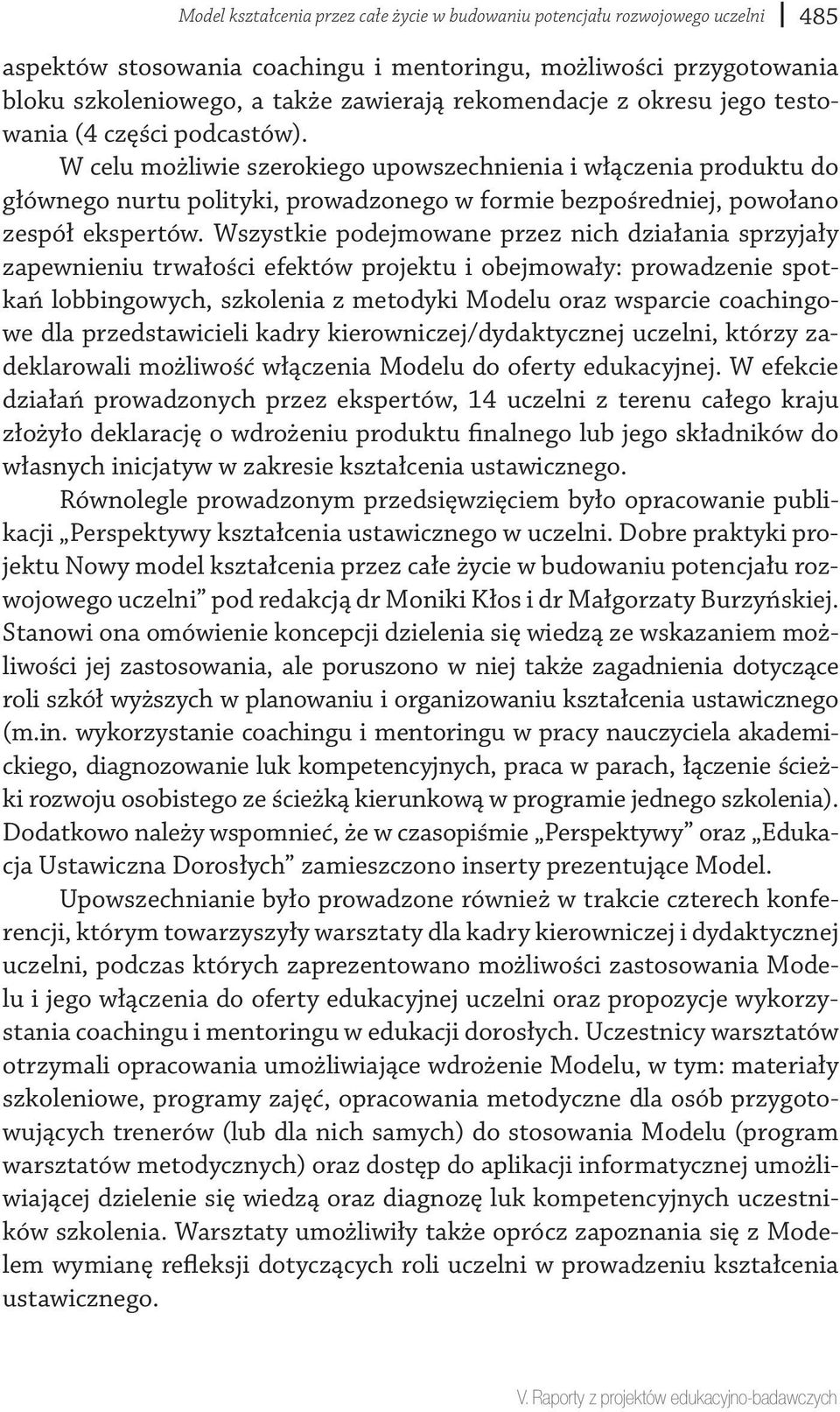 W celu możliwie szerokiego upowszechnienia i włączenia produktu do głównego nurtu polityki, prowadzonego w formie bezpośredniej, powołano zespół ekspertów.