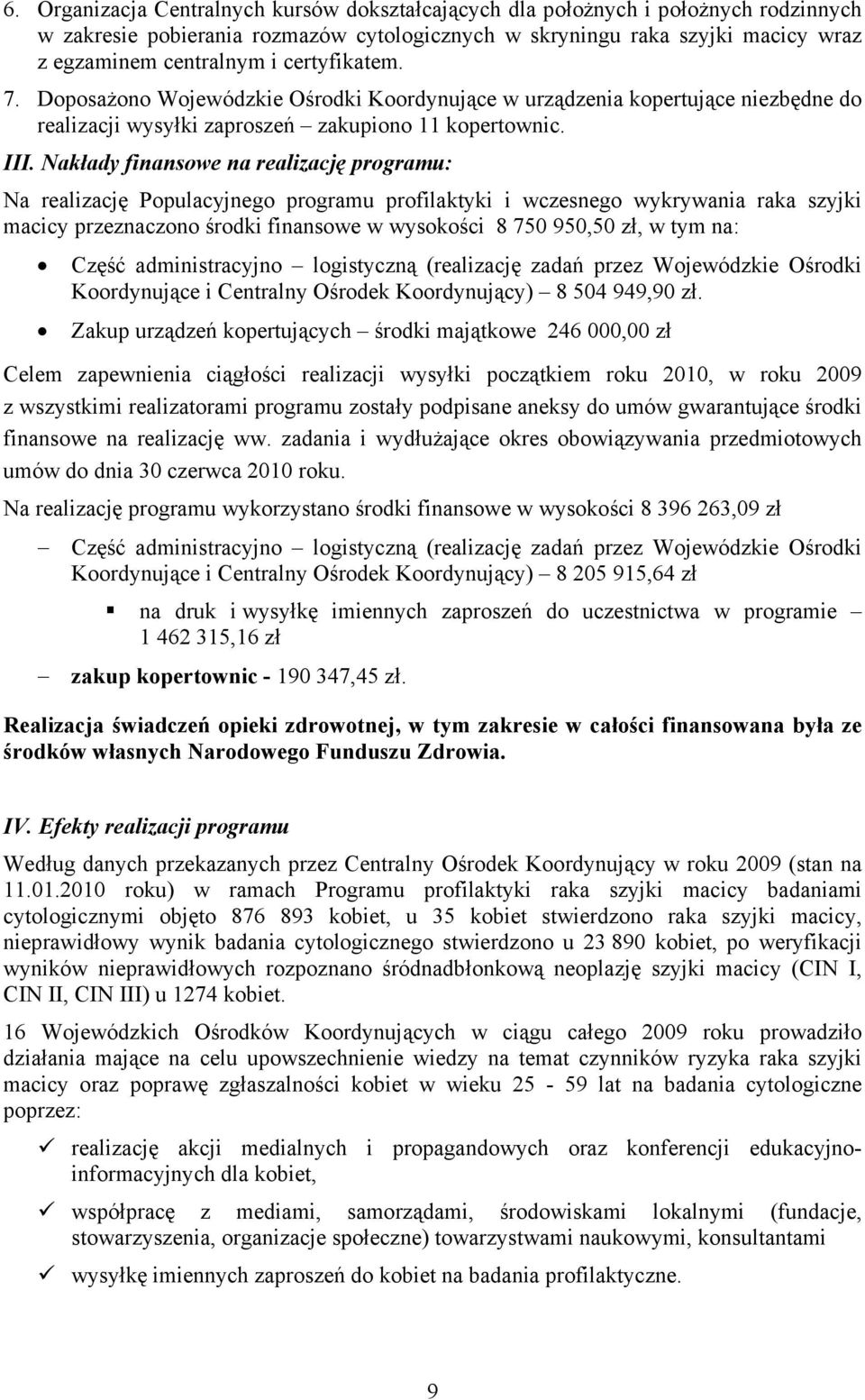 Nakłady finansowe na realizację programu: Na realizację Populacyjnego programu profilaktyki i wczesnego wykrywania raka szyjki macicy przeznaczono środki finansowe w wysokości 8 750 950,50 zł, w tym