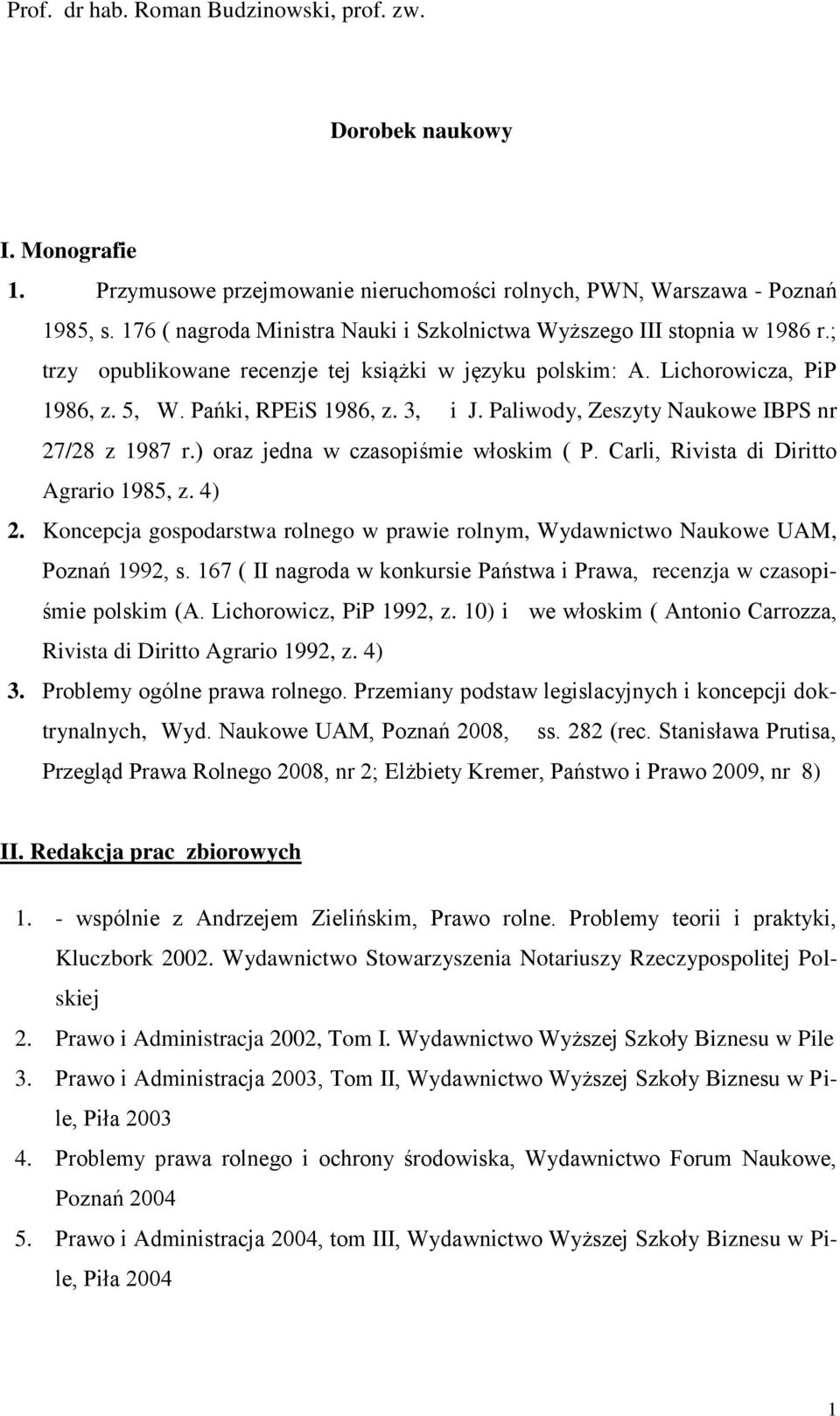 Paliwody, Zeszyty Naukowe IBPS nr 27/28 z 1987 r.) oraz jedna w czasopiśmie włoskim ( P. Carli, Rivista di Diritto Agrario 1985, z. 4) 2.