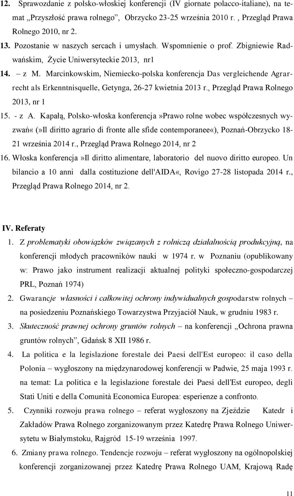 Marcinkowskim, Niemiecko-polska konferencja Das vergleichende Agrarrecht als Erkenntnisquelle, Getynga, 26-27 kwietnia 2013 r., Przegląd Prawa Rolnego 2013, nr 1 15. - z A.