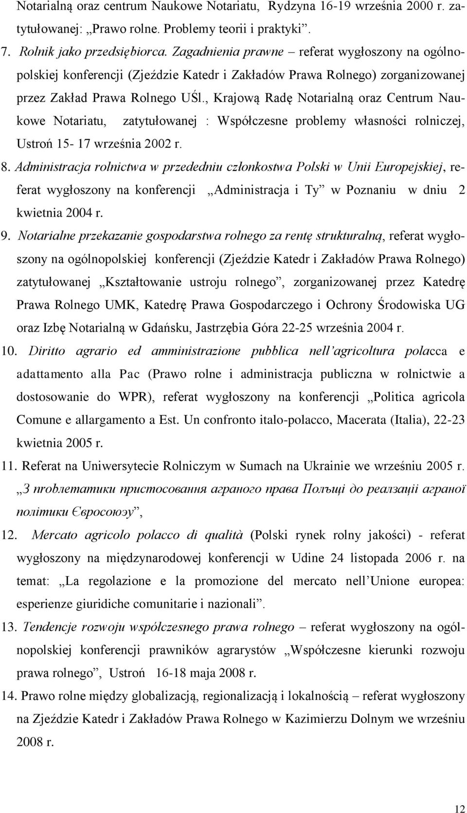 , Krajową Radę Notarialną oraz Centrum Naukowe Notariatu, zatytułowanej : Współczesne problemy własności rolniczej, Ustroń 15-17 września 2002 r. 8.