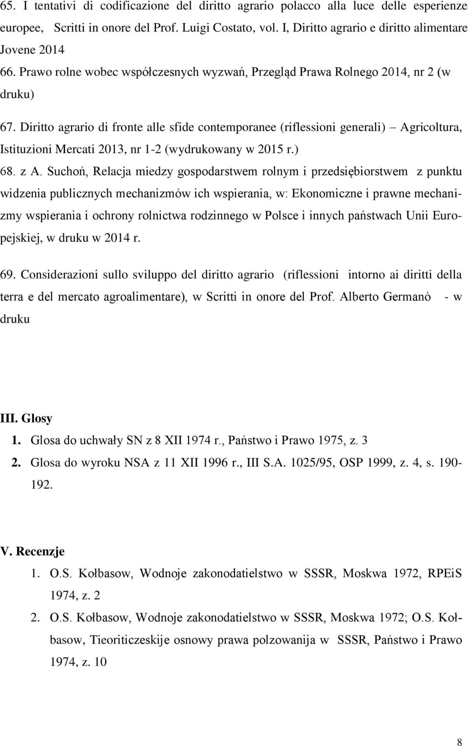 Diritto agrario di fronte alle sfide contemporanee (riflessioni generali) Agricoltura, Istituzioni Mercati 2013, nr 1-2 (wydrukowany w 2015 r.) 68. z A.