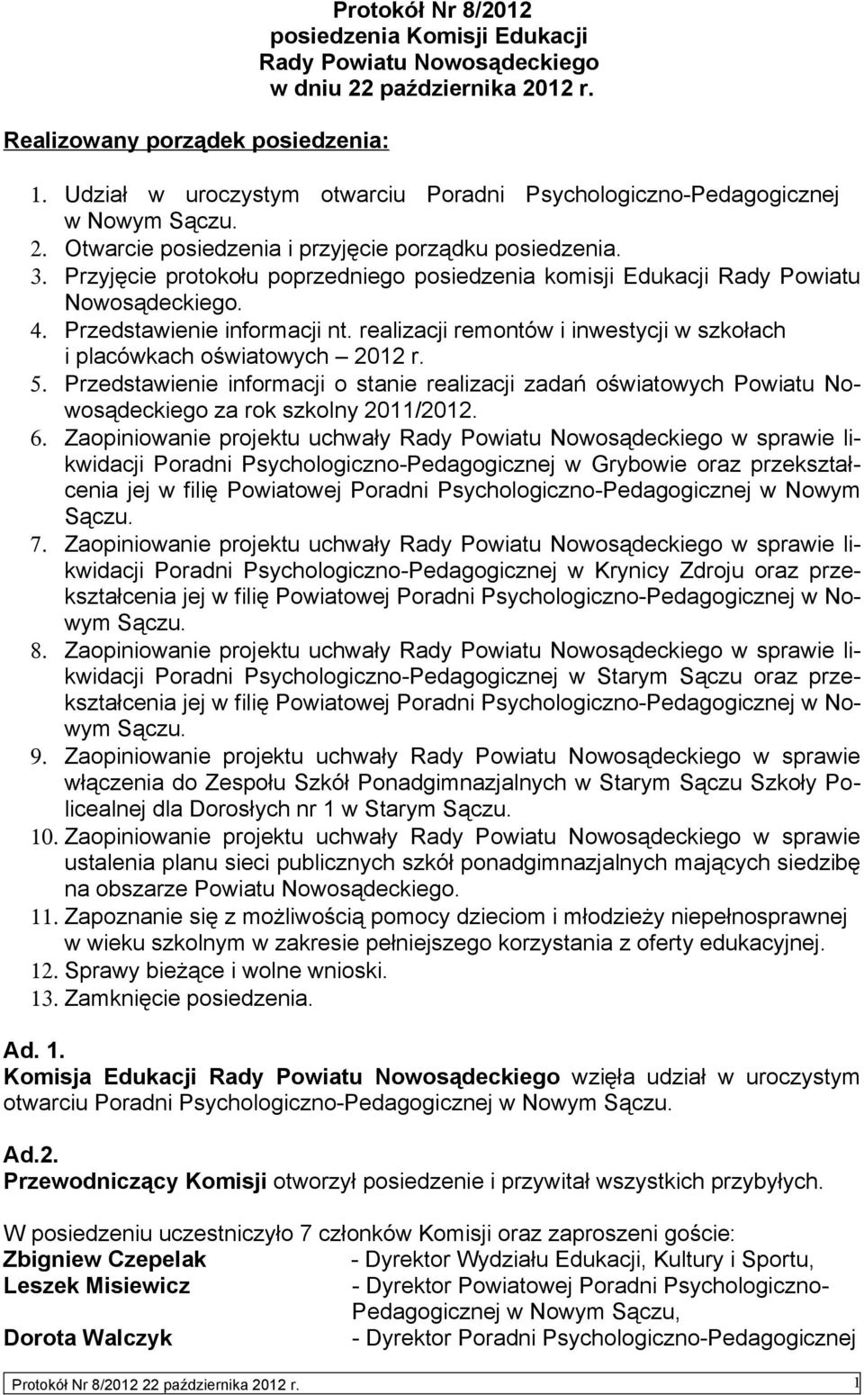 Przyjęcie protokołu poprzedniego posiedzenia komisji Edukacji Rady Powiatu Nowosądeckiego. 4. Przedstawienie informacji nt. realizacji remontów i inwestycji w szkołach i placówkach oświatowych 2012 r.