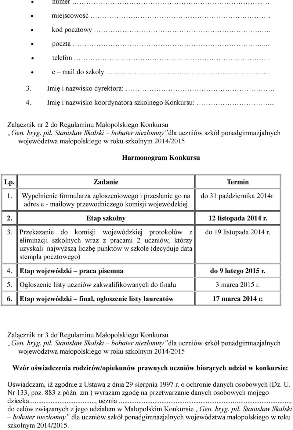 Stanisław Skalski bohater niezłomny dla uczniów szkół ponadgimnazjalnych województwa małopolskiego w roku szkolnym 2014/2015 Harmonogram Konkursu Lp. Zadanie Termin 1.