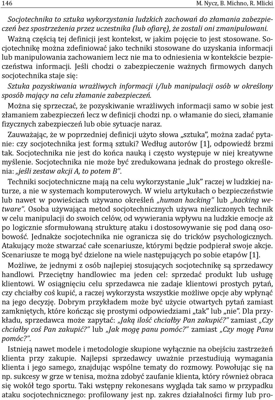 Socjotechnikę moz na zdefiniowac jako techniki stosowane do uzyskania informacji lub manipulowania zachowaniem lecz nie ma to odniesienia w konteks cie bezpieczen stwa informacji.