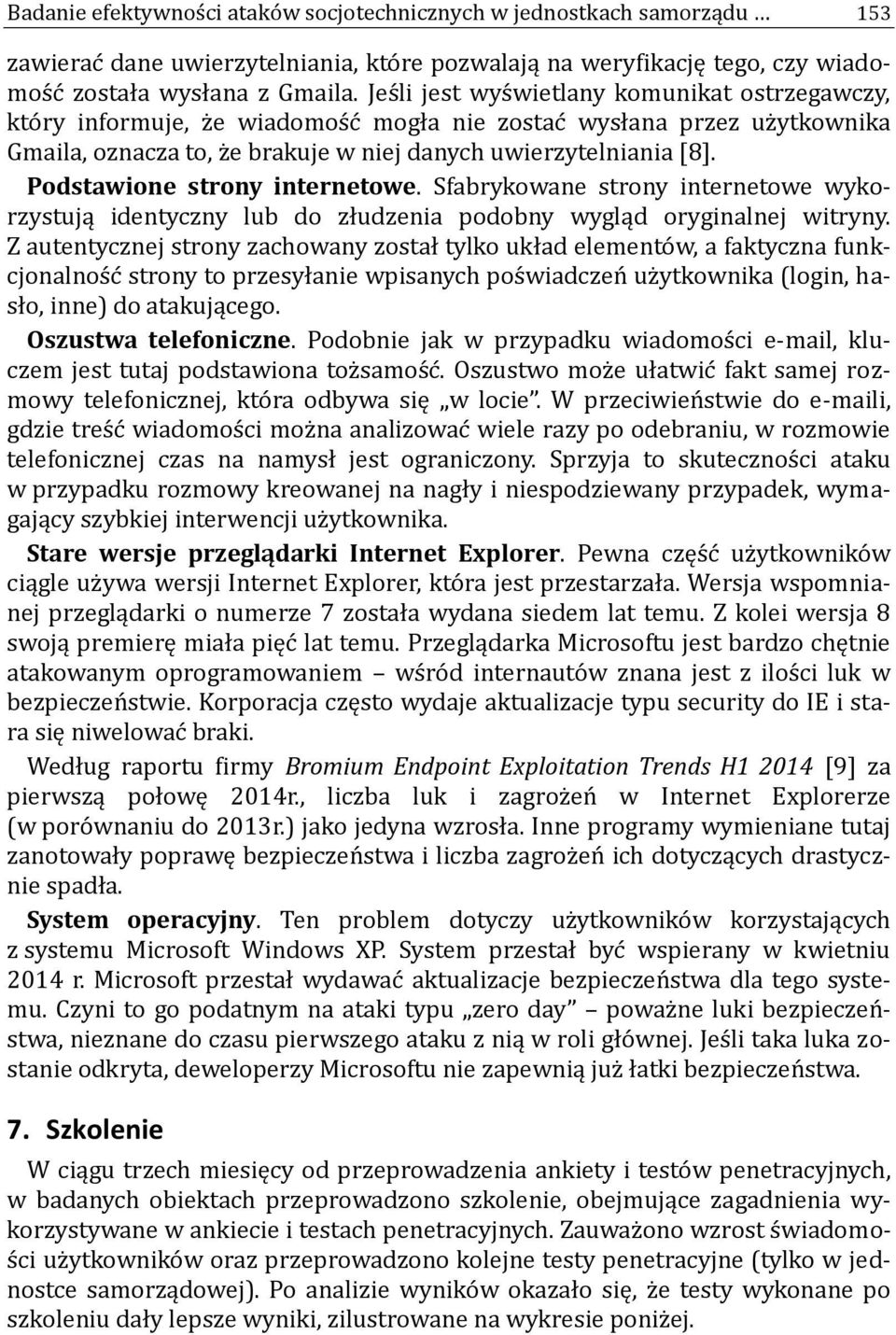 Podstawione strony internetowe. Sfabrykowane strony internetowe wykorzystują identyczny lub do złudzenia podobny wygląd oryginalnej witryny.