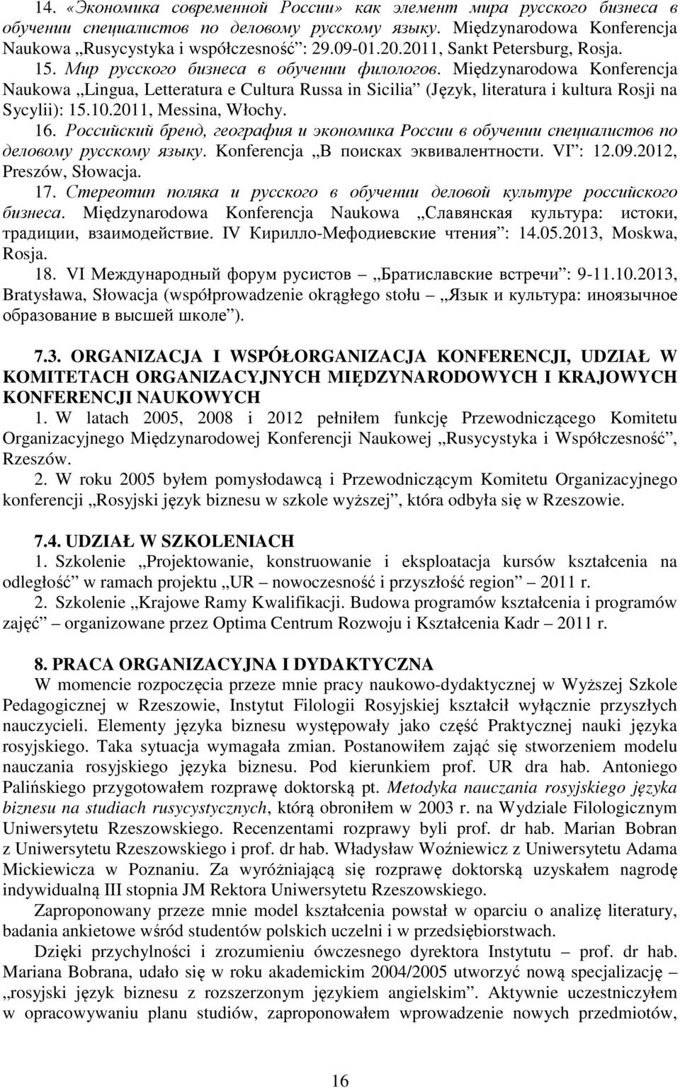 Międzynarodowa Konferencja Naukowa Lingua, Letteratura e Cultura Russa in Sicilia (Język, literatura i kultura Rosji na Sycylii): 15.10.2011, Messina, Włochy. 16.