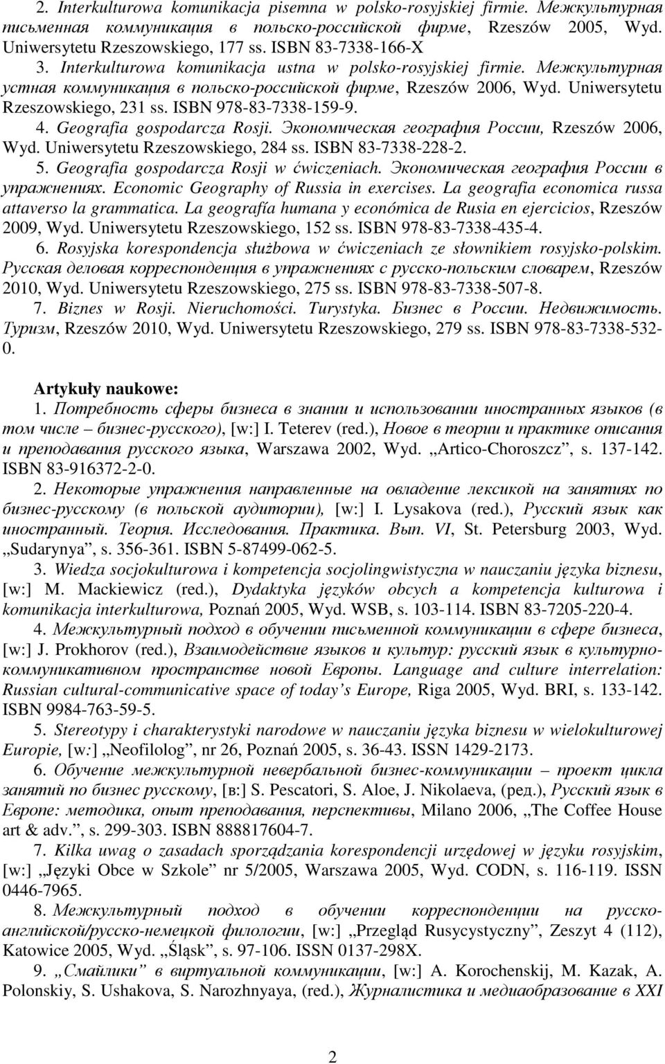 ISBN 978-83-7338-159-9. 4. Geografia gospodarcza Rosji. Экономическая география России, Rzeszów 2006, Wyd. Uniwersytetu Rzeszowskiego, 284 ss. ISBN 83-7338-228-2. 5.