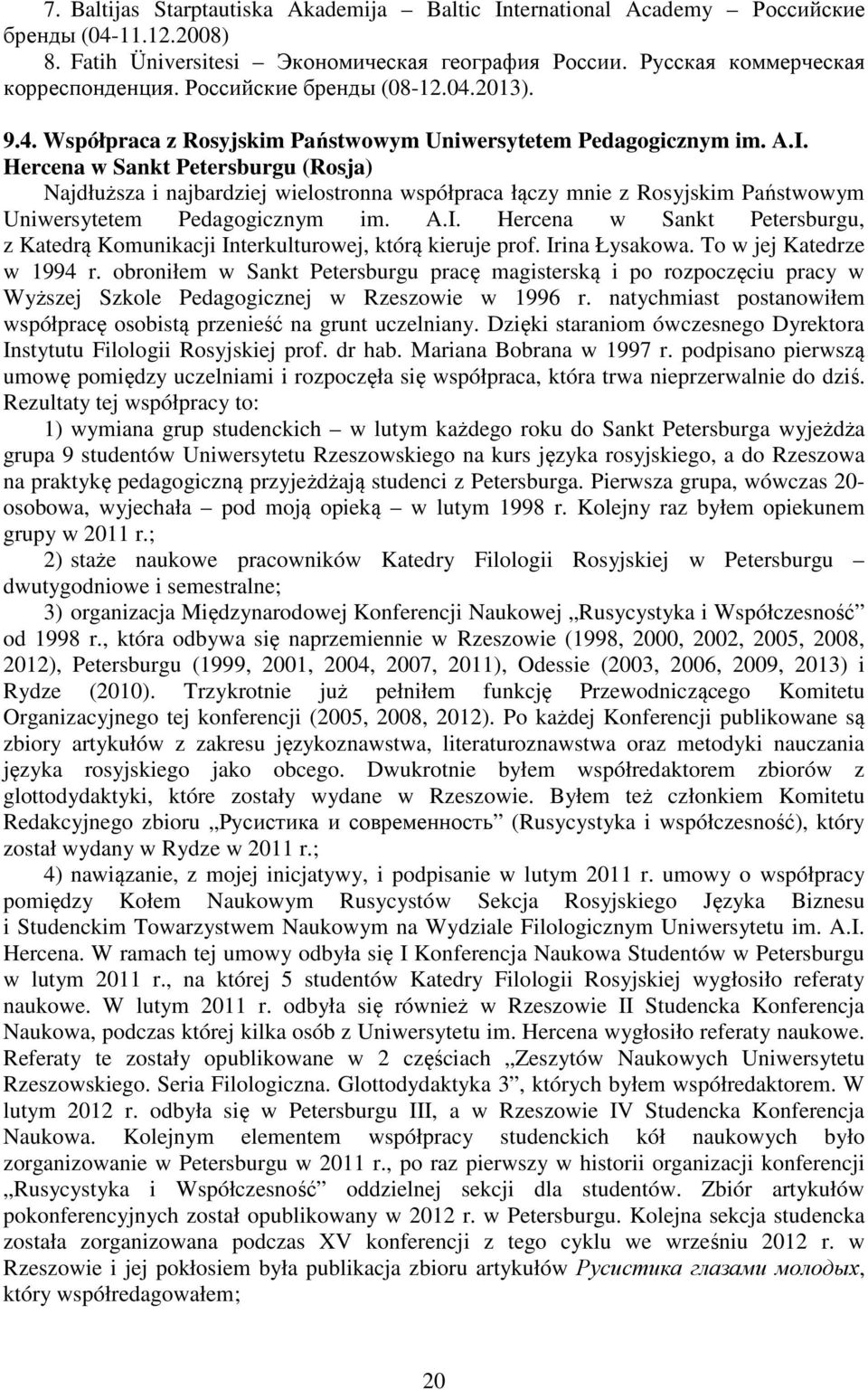 Hercena w Sankt Petersburgu (Rosja) Najdłuższa i najbardziej wielostronna współpraca łączy mnie z Rosyjskim Państwowym Uniwersytetem Pedagogicznym im. A.I.