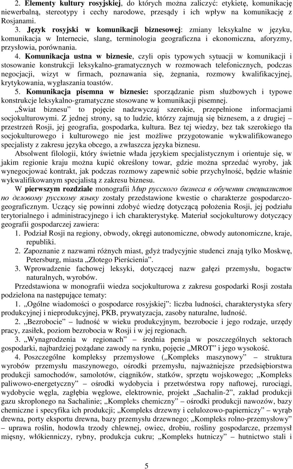 Komunikacja ustna w biznesie, czyli opis typowych sytuacji w komunikacji i stosowanie konstrukcji leksykalno-gramatycznych w rozmowach telefonicznych, podczas negocjacji, wizyt w firmach, poznawania
