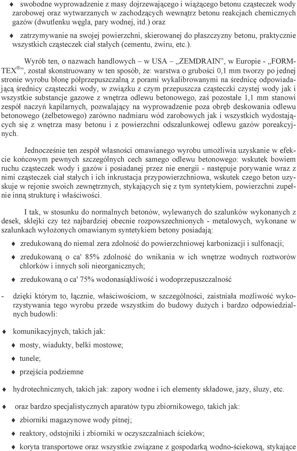 oraz zatrzymywanie na swojej powierzchni, skierowanej do płaszczyzny betonu, praktycznie wszystkich cząsteczek ciał stałych (cementu, Ŝwiru, etc.).