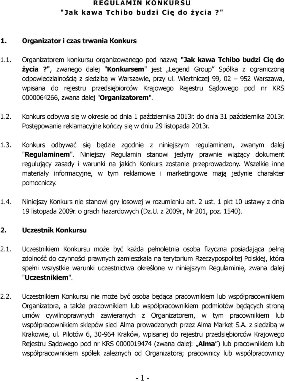 Wiertniczej 99, 02 952 Warszawa, wpisana do rejestru przedsiębiorców Krajowego Rejestru Sądowego pod nr KRS 0000064266, zwana dalej "Organizatorem". 1.2. Konkurs odbywa się w okresie od dnia 1 października 2013r.