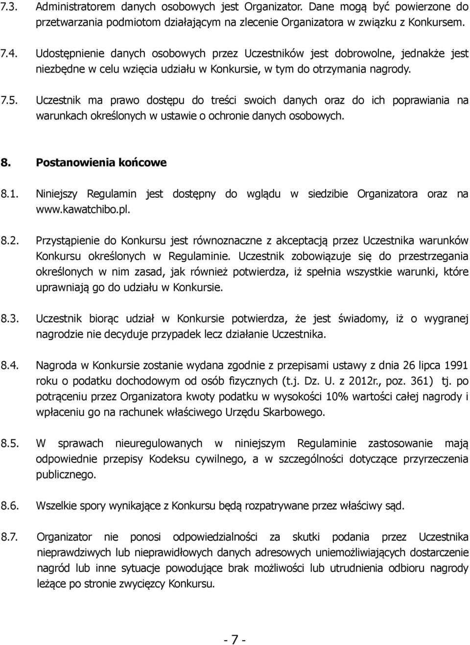 Uczestnik ma prawo dostępu do treści swoich danych oraz do ich poprawiania na warunkach określonych w ustawie o ochronie danych osobowych. 8. Postanowienia końcowe 8.1.