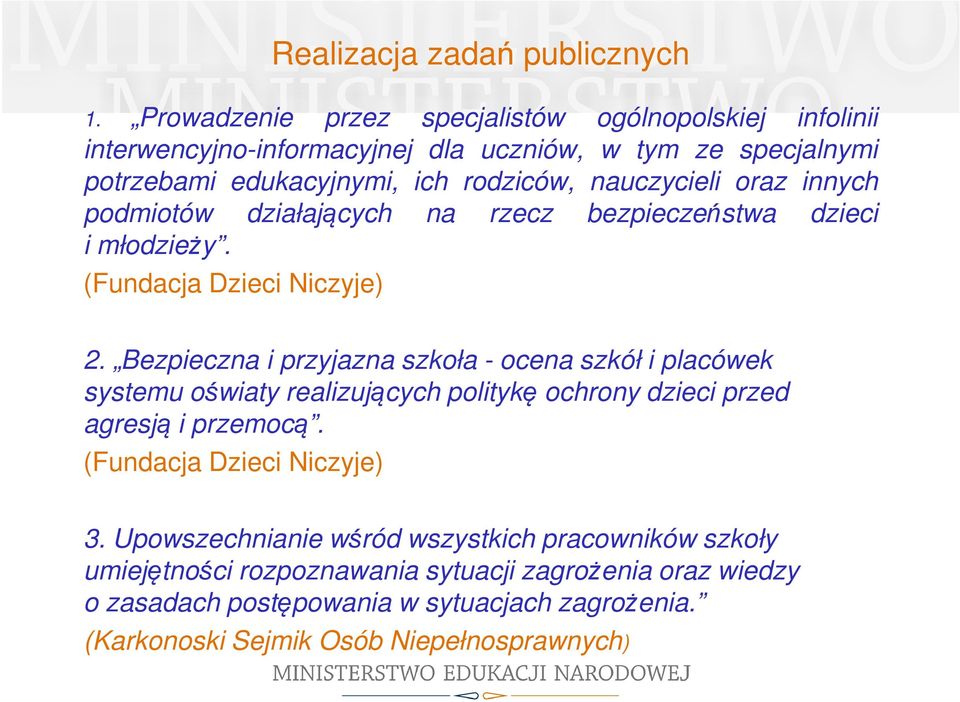 oraz innych podmiotów działających na rzecz bezpieczeństwa dzieci i młodzieży. (Fundacja Dzieci Niczyje) 2.