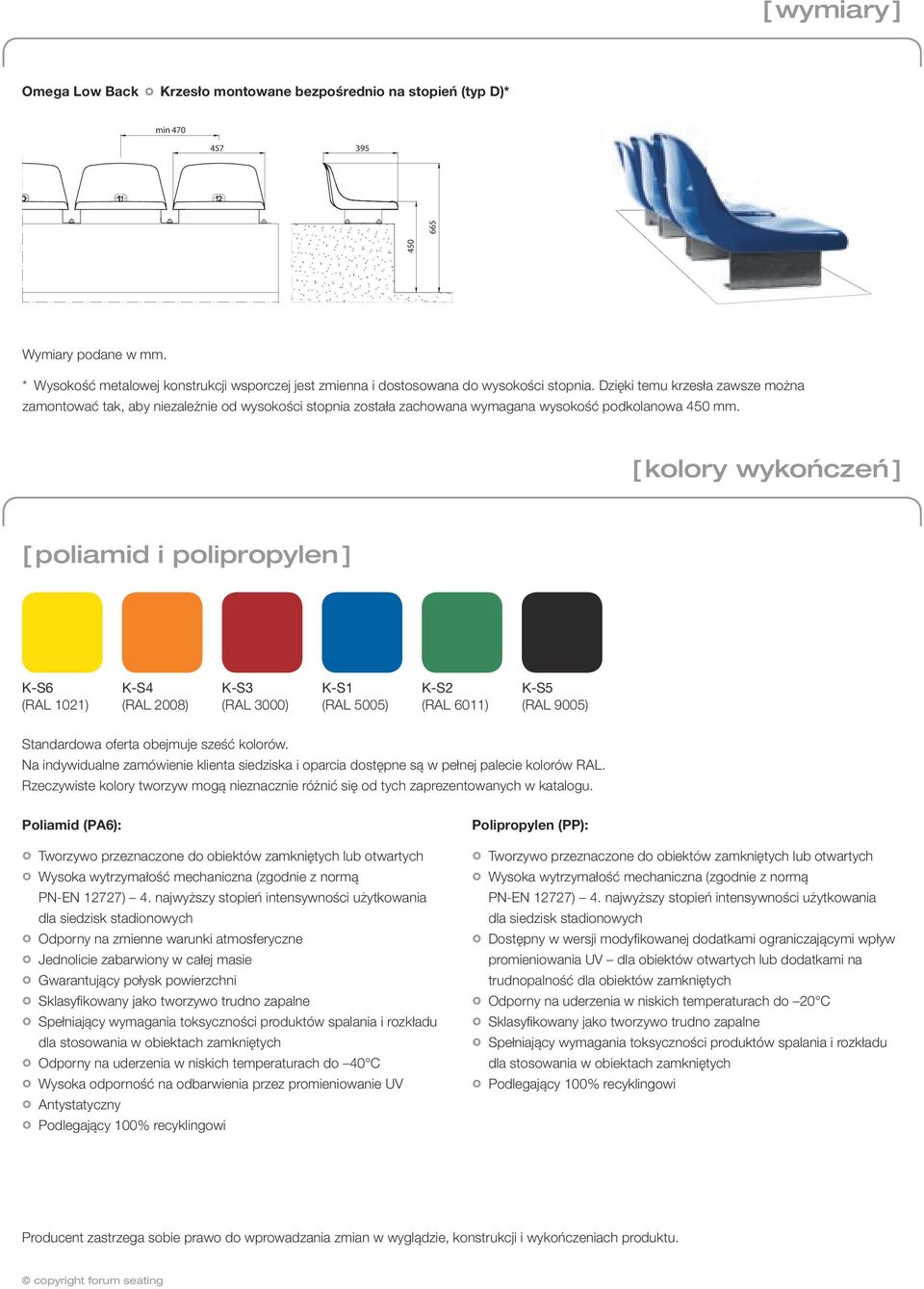 Dzięki temu krzesła zawsze można zamontować tak, aby niezależnie od wysokości stopnia została zachowana wymagana wysokość podkolanowa 450 mm.
