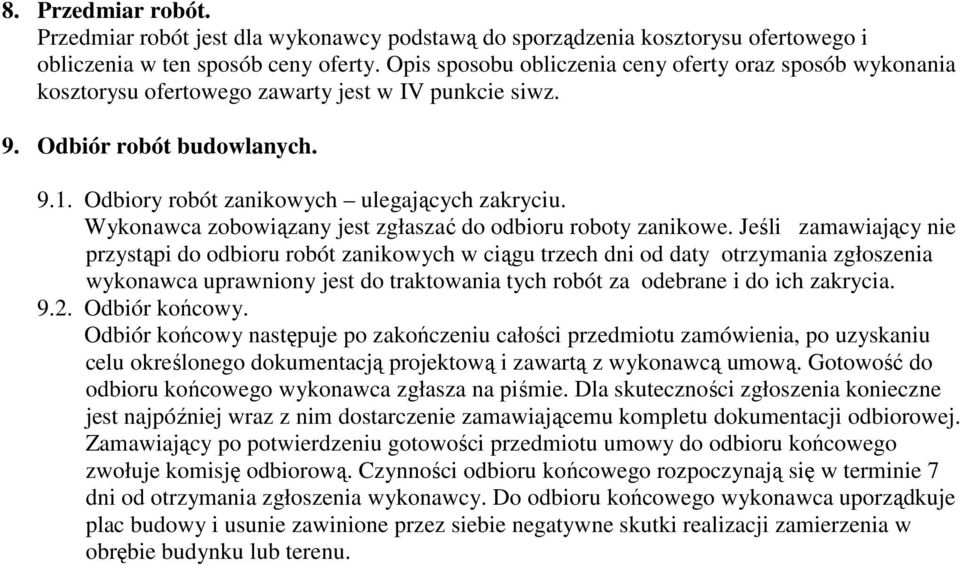 Wykonawca zobowiązany jest zgłaszać do odbioru roboty zanikowe.