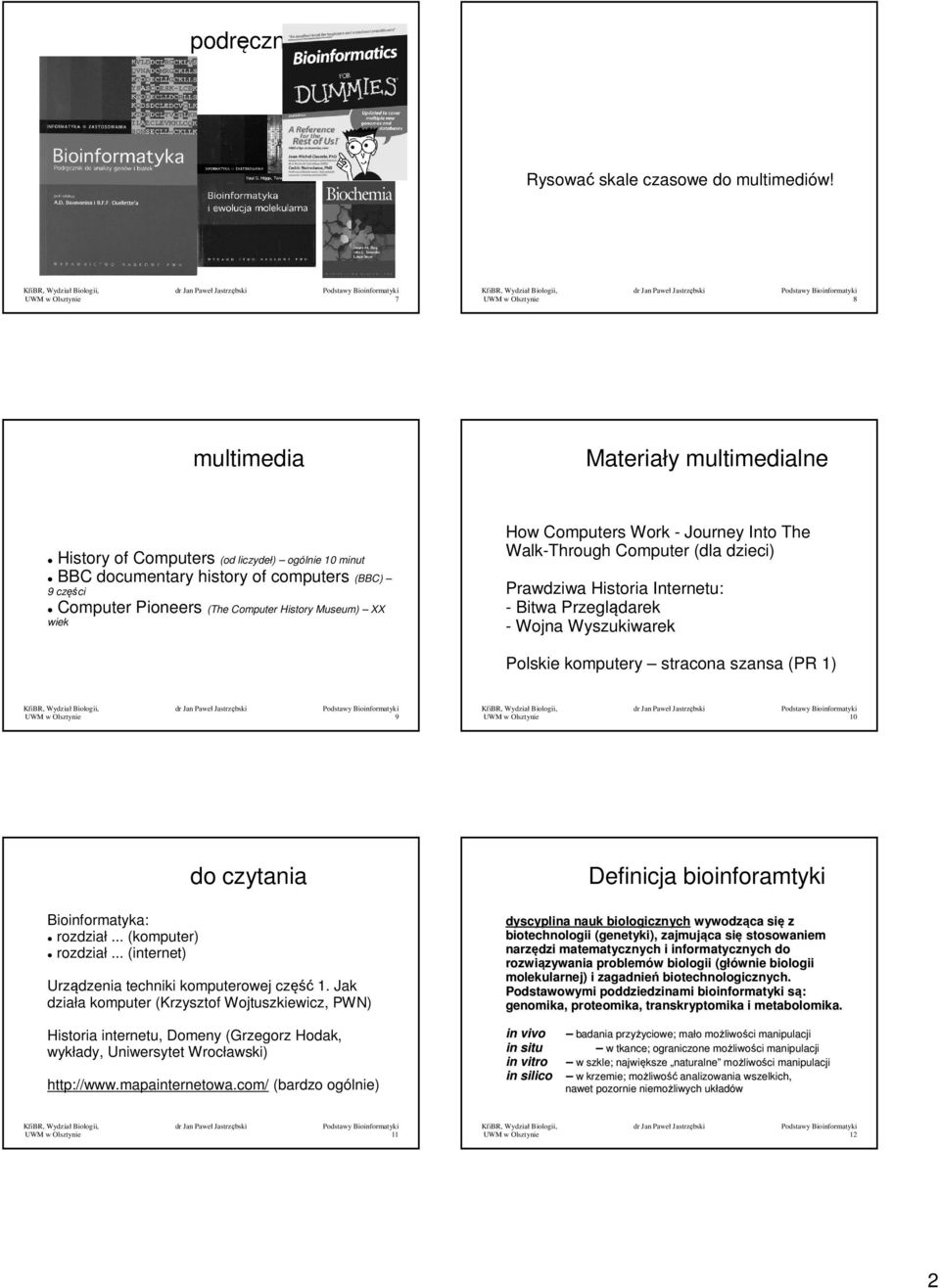 How Computers Work - Journey Into The Walk-Through Computer (dla dzieci) Prawdziwa Historia Internetu: - Bitwa Przeglądarek - Wojna Wyszukiwarek Polskie komputery stracona szansa (PR 1) 9 1