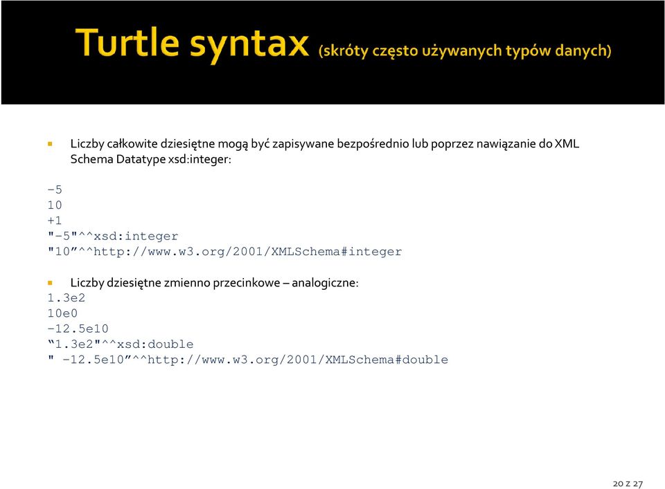 org/2001/xmlschema#integer Liczby dziesiętne zmienno przecinkowe analogiczne: 1.