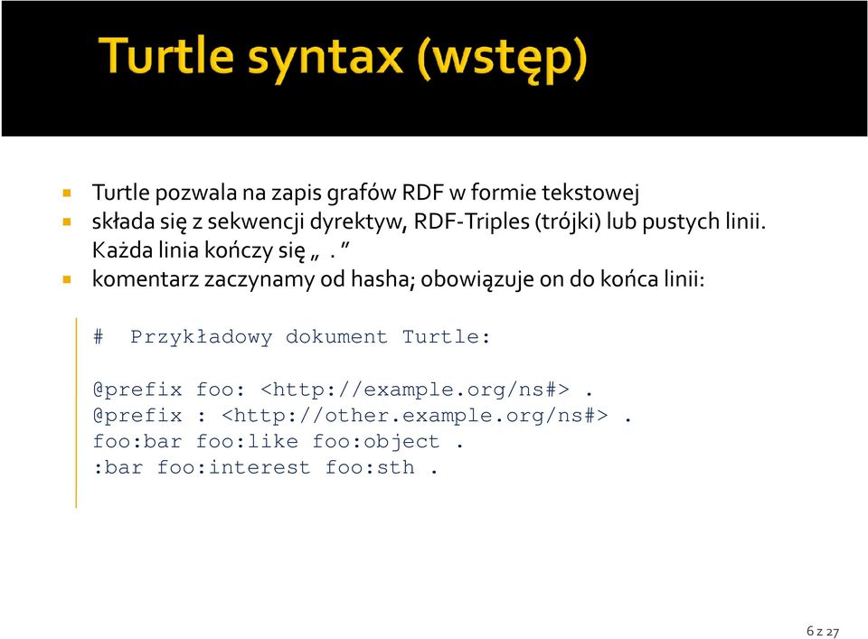 komentarz zaczynamy od hasha; obowiązuje on do końca linii: # Przykładowy dokument Turtle: