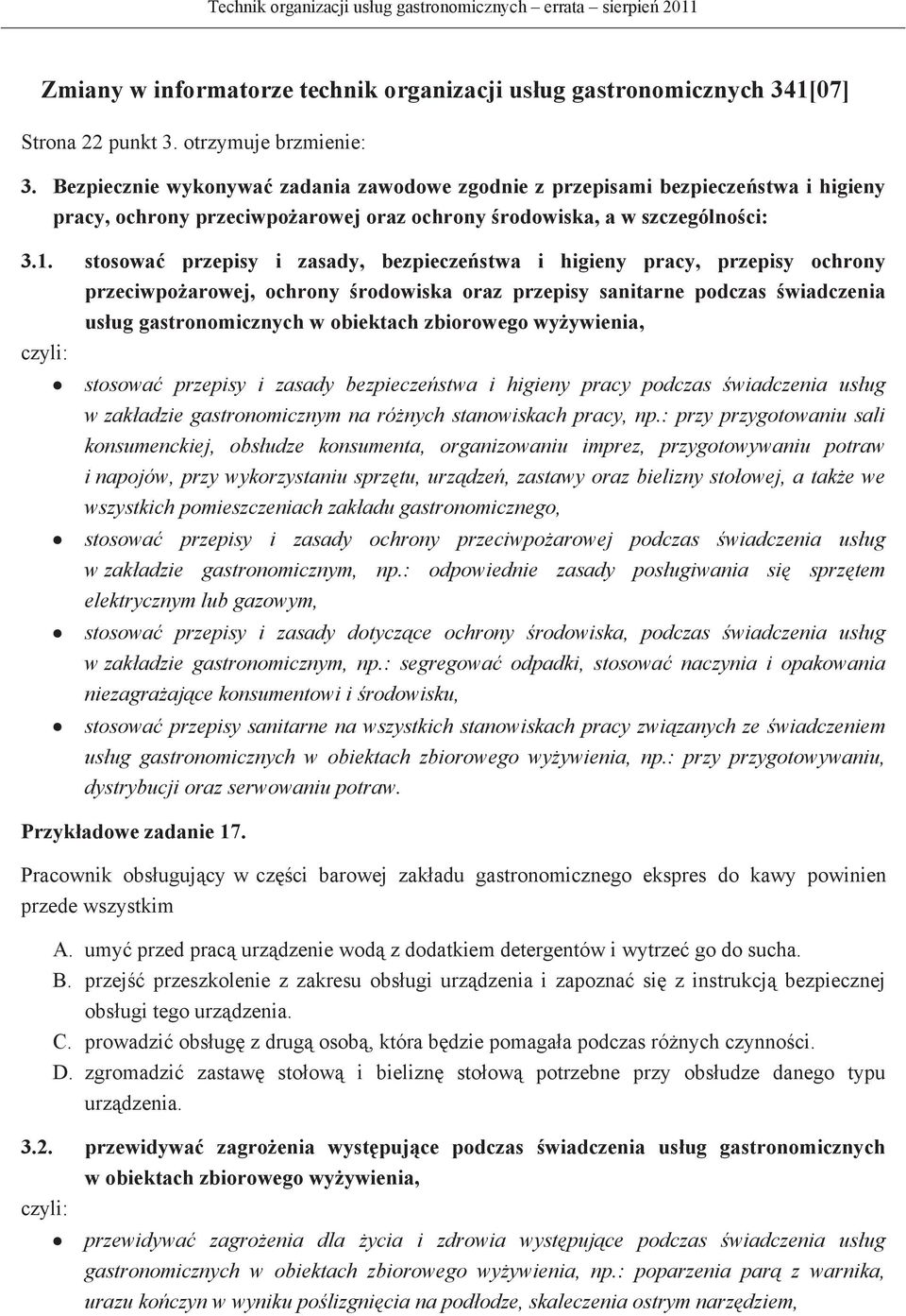 stosowa przepisy i zasady, bezpieczestwa i higieny pracy, przepisy ochrony przeciwpoarowej, ochrony rodowiska oraz przepisy sanitarne podczas wiadczenia usug gastronomicznych w obiektach zbiorowego