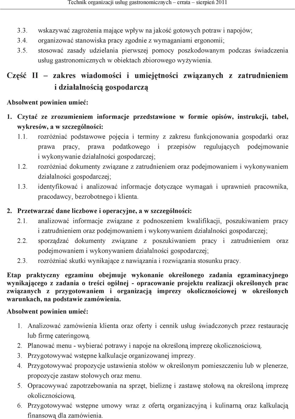 Cz II zakres wiadomoci i umiejtnoci zwizanych z zatrudnieniem i dziaalnoci gospodarcz Absolwent powinien umie: 1.