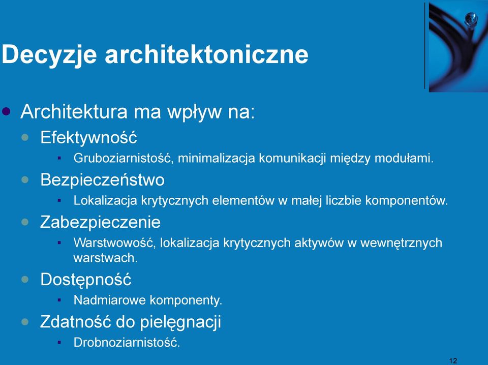 Bezpieczeństwo Lokalizacja krytycznych elementów w małej liczbie komponentów.