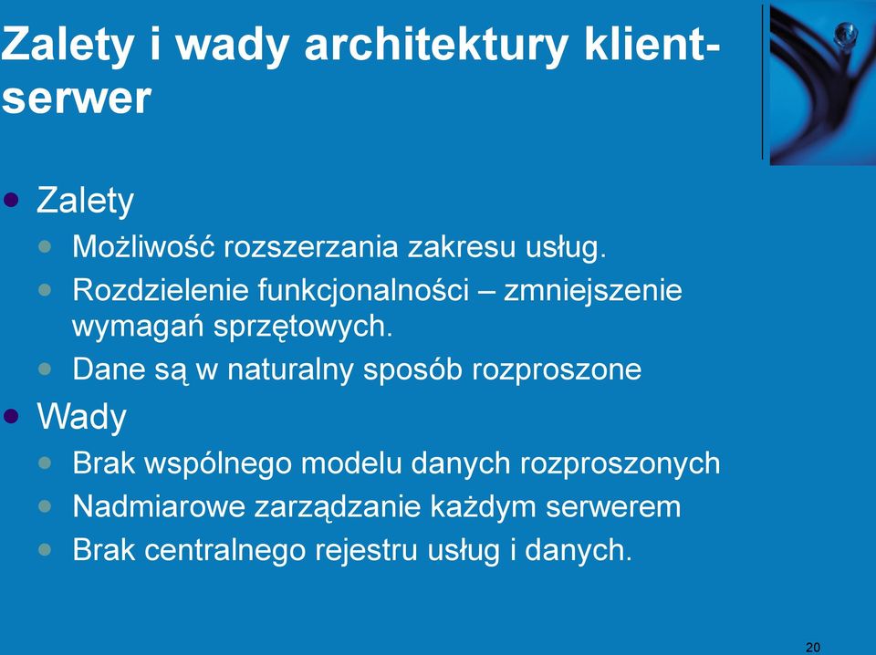 Dane są w naturalny sposób rozproszone Brak wspólnego modelu danych