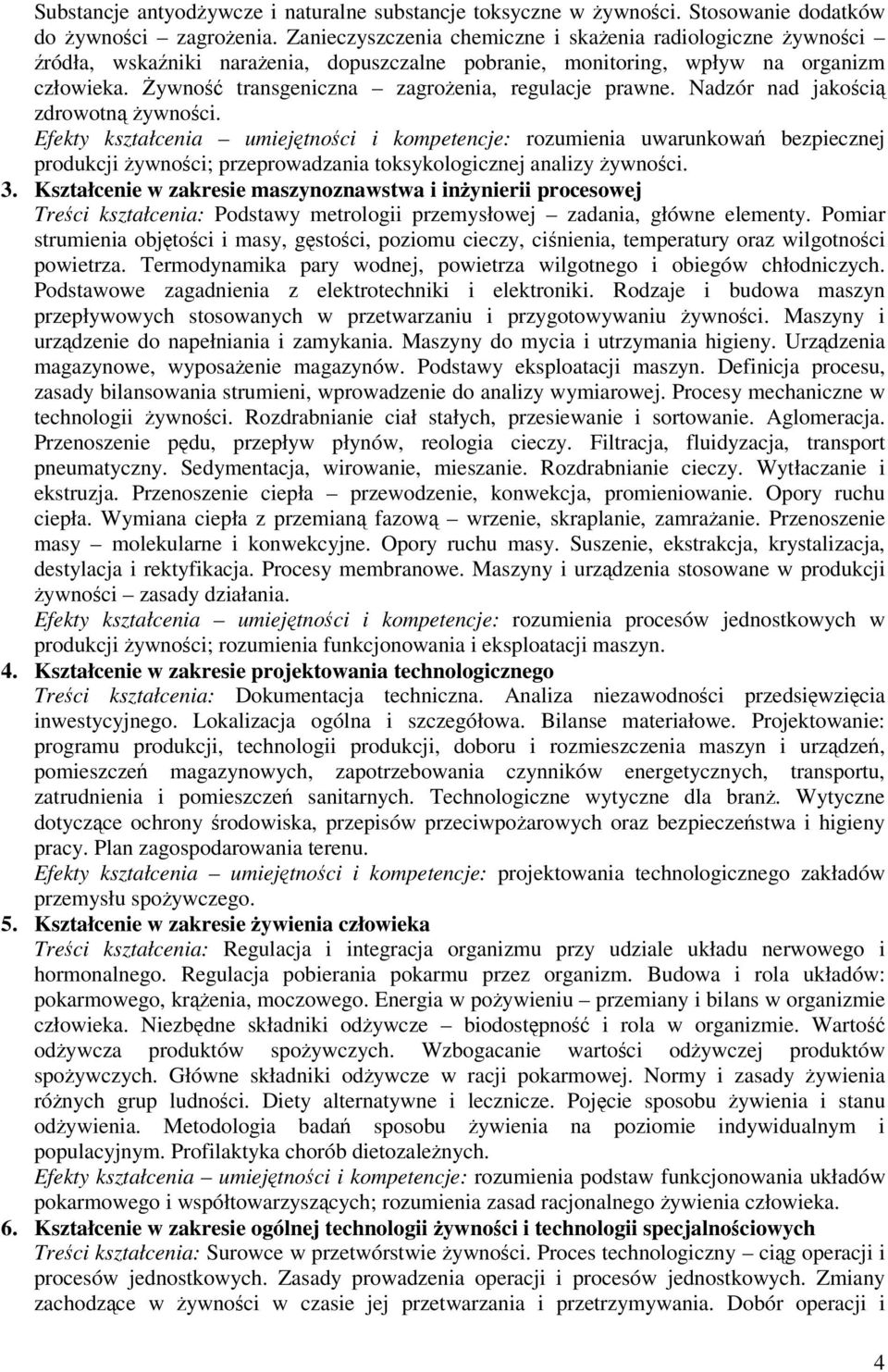 Nadzór nad jakoci zdrowotn ywnoci. Efekty kształcenia umiejtnoci i kompetencje: rozumienia uwarunkowa bezpiecznej produkcji ywnoci; przeprowadzania toksykologicznej analizy ywnoci. 3.