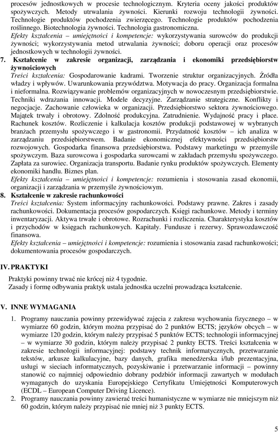 Efekty kształcenia umiejtnoci i kompetencje: wykorzystywania surowców do produkcji ywnoci; wykorzystywania metod utrwalania ywnoci; doboru operacji oraz procesów jednostkowych w technologii ywnoci. 7.