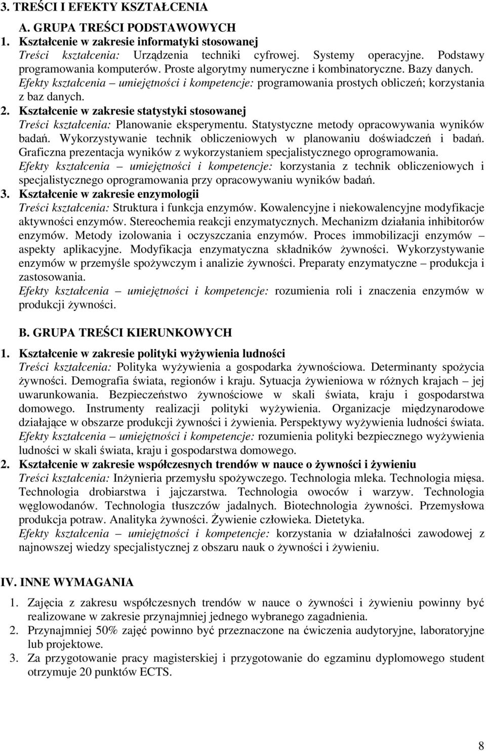 Kształcenie w zakresie statystyki stosowanej Treci kształcenia: Planowanie eksperymentu. Statystyczne metody opracowywania wyników bada.