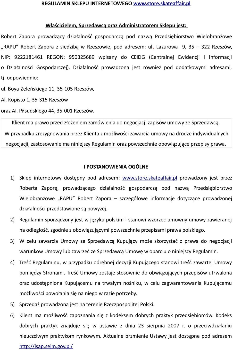 adresem: ul. Lazurowa 9, 35 322 Rzeszów, NIP: 9222181461 REGON: 950325689 wpisany do CEIDG (Centralnej Ewidencji i Informacji o Działalności Gospodarczej).