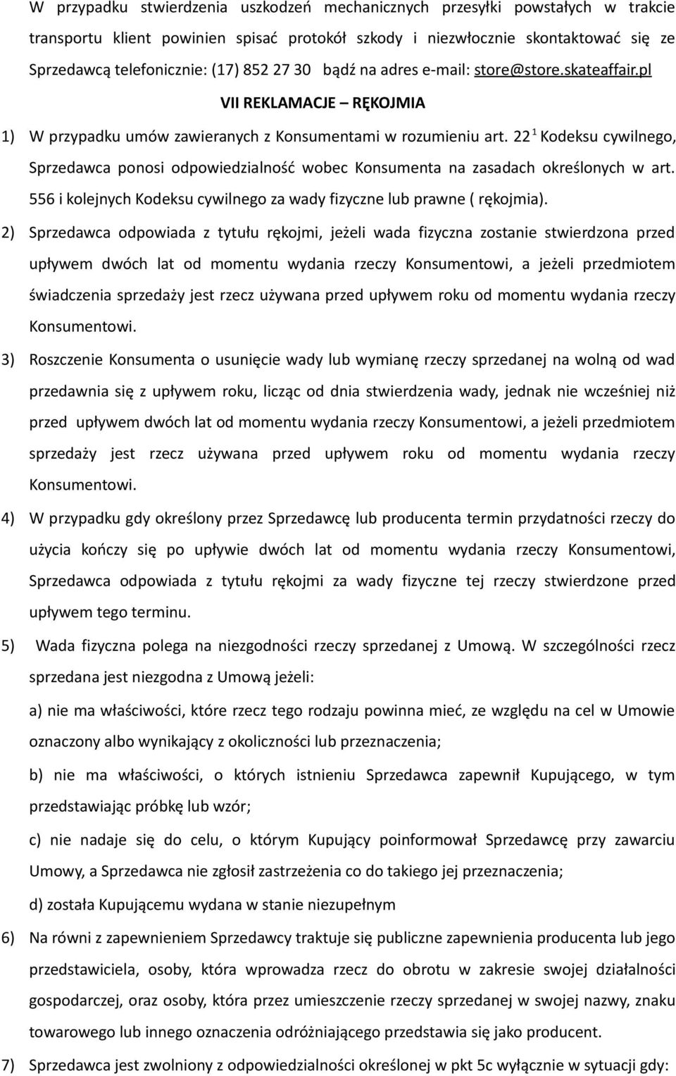 22 1 Kodeksu cywilnego, Sprzedawca ponosi odpowiedzialność wobec Konsumenta na zasadach określonych w art. 556 i kolejnych Kodeksu cywilnego za wady fizyczne lub prawne ( rękojmia).