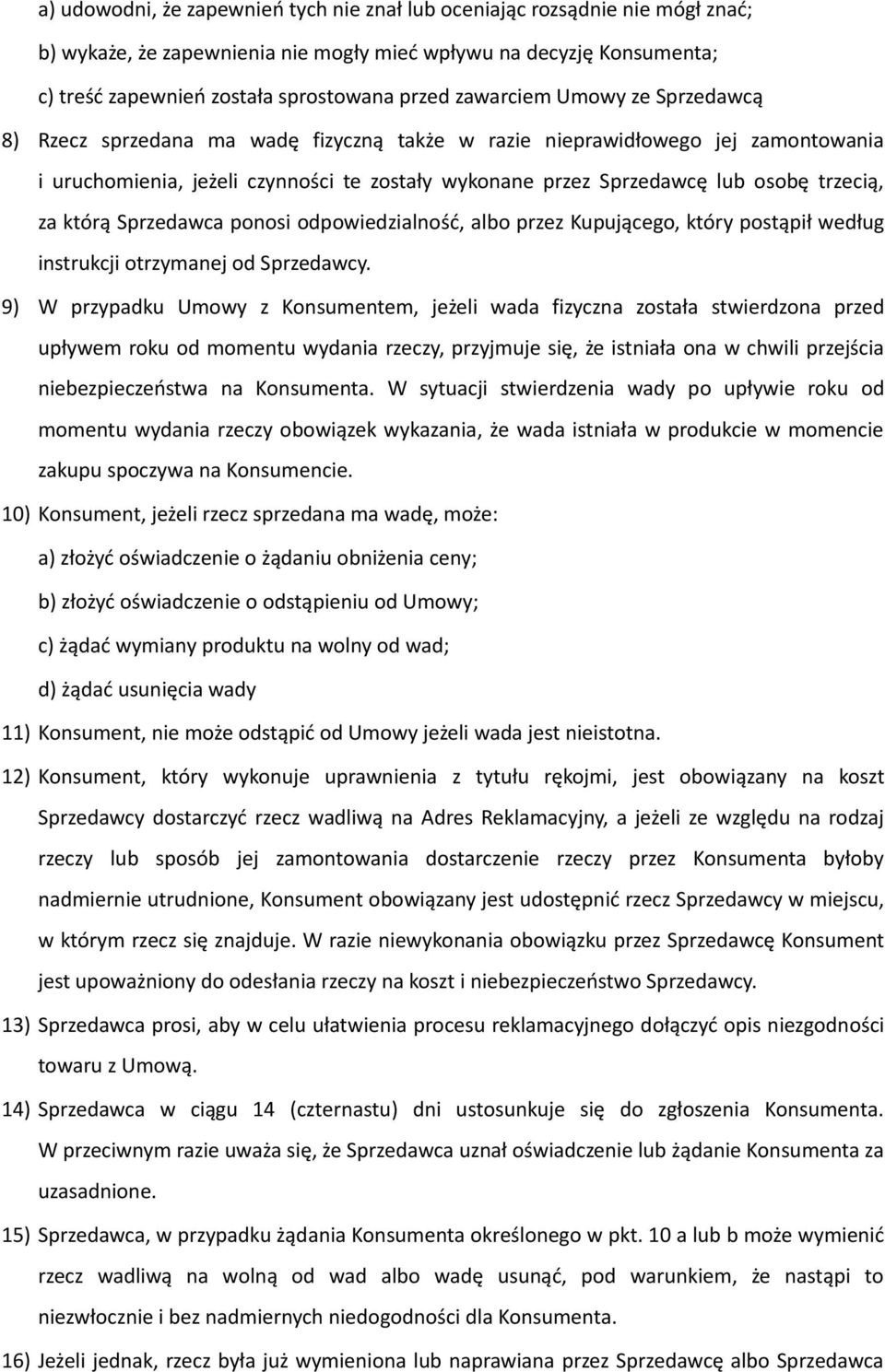 trzecią, za którą Sprzedawca ponosi odpowiedzialność, albo przez Kupującego, który postąpił według instrukcji otrzymanej od Sprzedawcy.